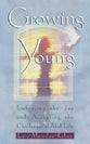 Growing Young: Embracing the Joy and Accepting the Challenges of Mid-Life