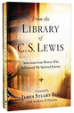 From the Library of C S Lewis: Selections From Writers Who Influenced His Spiritual Journey