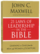 21 Laws of Leadership in the Bible: Principles of Leadership as Modeled By the Men and Women in Scripture