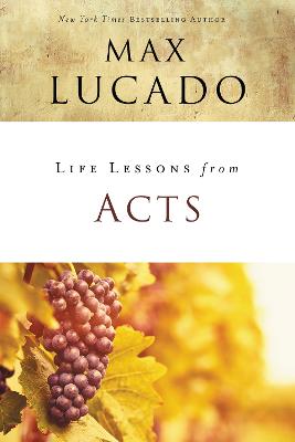 Acts: Christ's Church in the World (Life Lessons With Max Lucado Series)