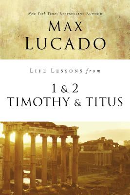 1 & 2 Timothy & Titus (Life Lessons With Max Lucado Series)