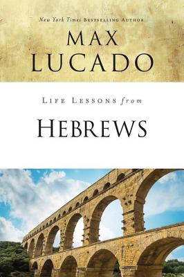 Hebrews: The Incomparable Christ (Life Lessons With Max Lucado Series)