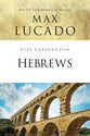 Hebrews: The Incomparable Christ (Life Lessons With Max Lucado Series)