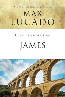James: Practical Wisdom (Life Lessons With Max Lucado Series)