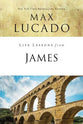James: Practical Wisdom (Life Lessons With Max Lucado Series)