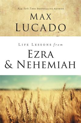 Ezra and Nehemiah: Lessons in Leadership (Life Lessons With Max Lucado Series)