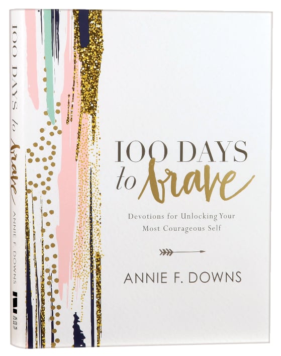 100 Days to Brave: Devotions For Unlocking Your Most Courageous Self