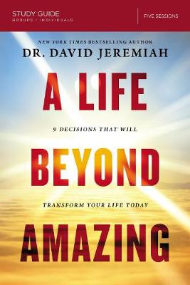 A Life Beyond Amazing (Study Guide): 9 Decisions That Will Transform Your Life Today