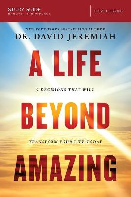 A Life Beyond Amazing (Study Guide): 9 Decisions That Will Transform Your Life Today