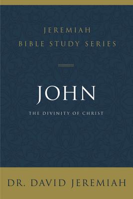 John: The Divinity of Christ (David Jeremiah Bible Study Series)