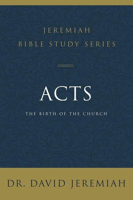 Acts: The Birth of the Church (David Jeremiah Bible Study Series)