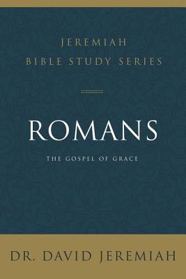 Romans: The Gospel of Grace (David Jeremiah Bible Study Series)