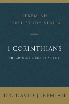 1 Corinthians: The Authentic Christian Life (David Jeremiah Bible Study Series)