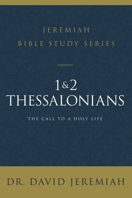 1 and 2 Thessalonians: The Call to a Holy Life (David Jeremiah Bible Study Series)