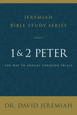 1 and 2 Peter: The Way to Endure Through Trials (David Jeremiah Bible Study Series)