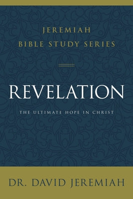 Revelation: The Ultimate Hope in Christ (David Jeremiah Bible Study Series)