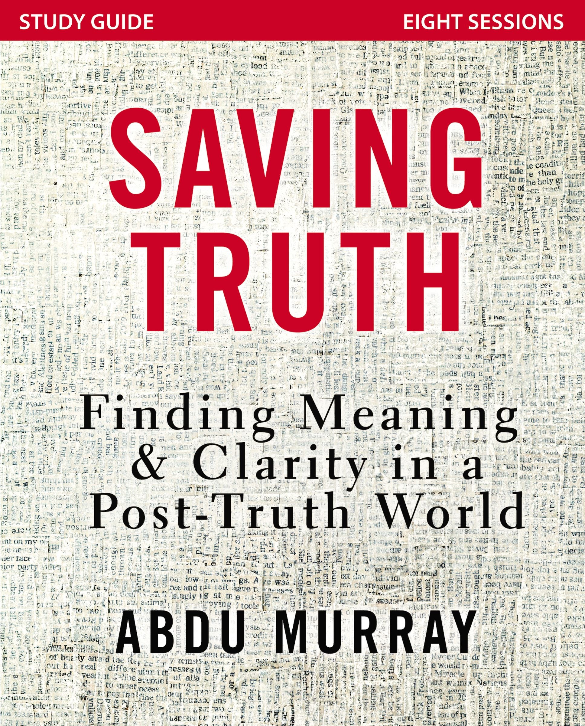 Saving Truth (Study Guide): Finding Meaning and Clarity in a Post-Truth World
