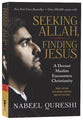 Seeking Allah, Finding Jesus: A Devout Muslim Encounters Christianity