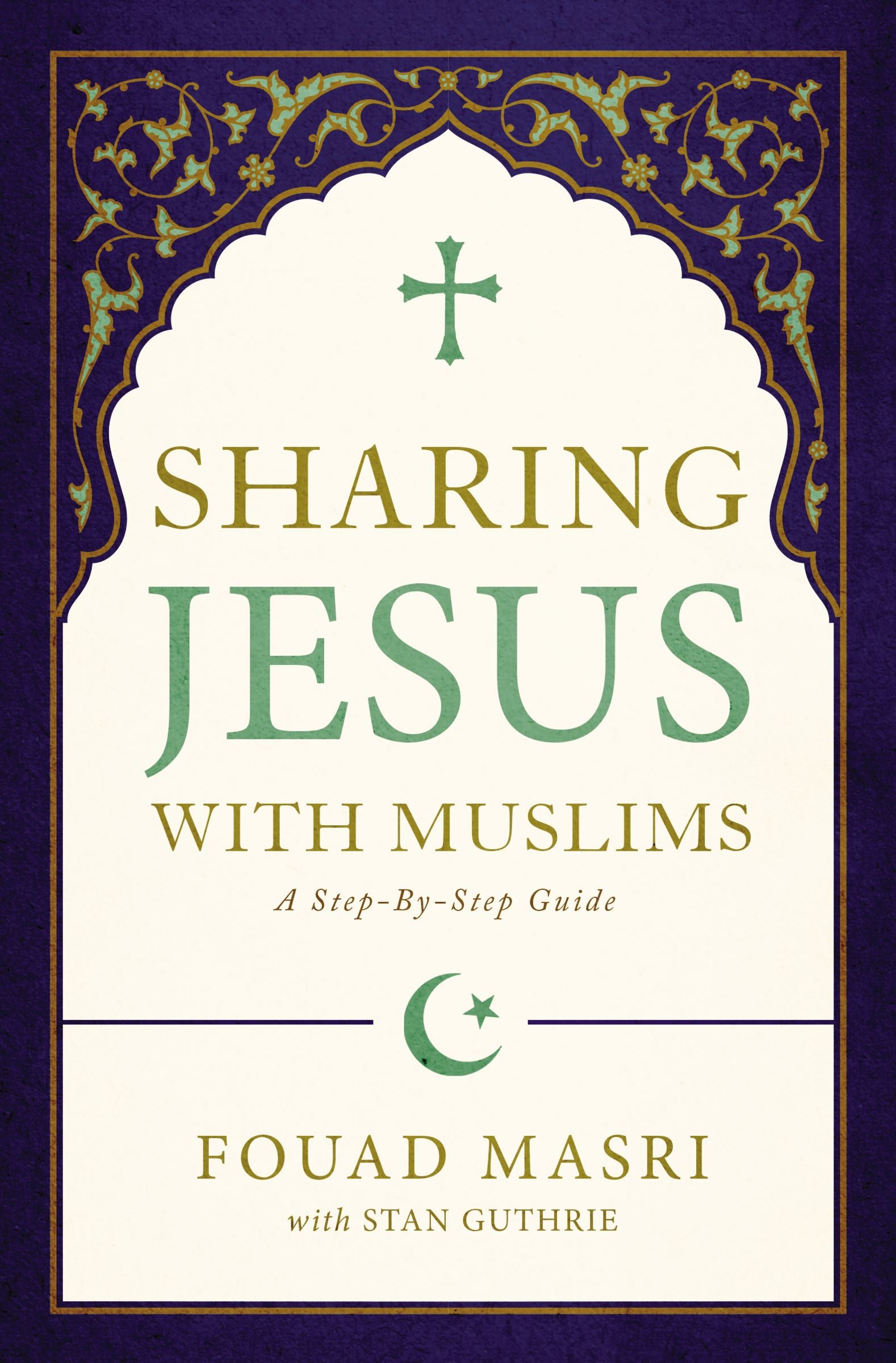 Sharing Jesus With Muslims: A Step-By-Step Guide