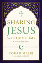 Sharing Jesus With Muslims: A Step-By-Step Guide