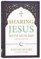 Sharing Jesus With Muslims: A Step-By-Step Guide