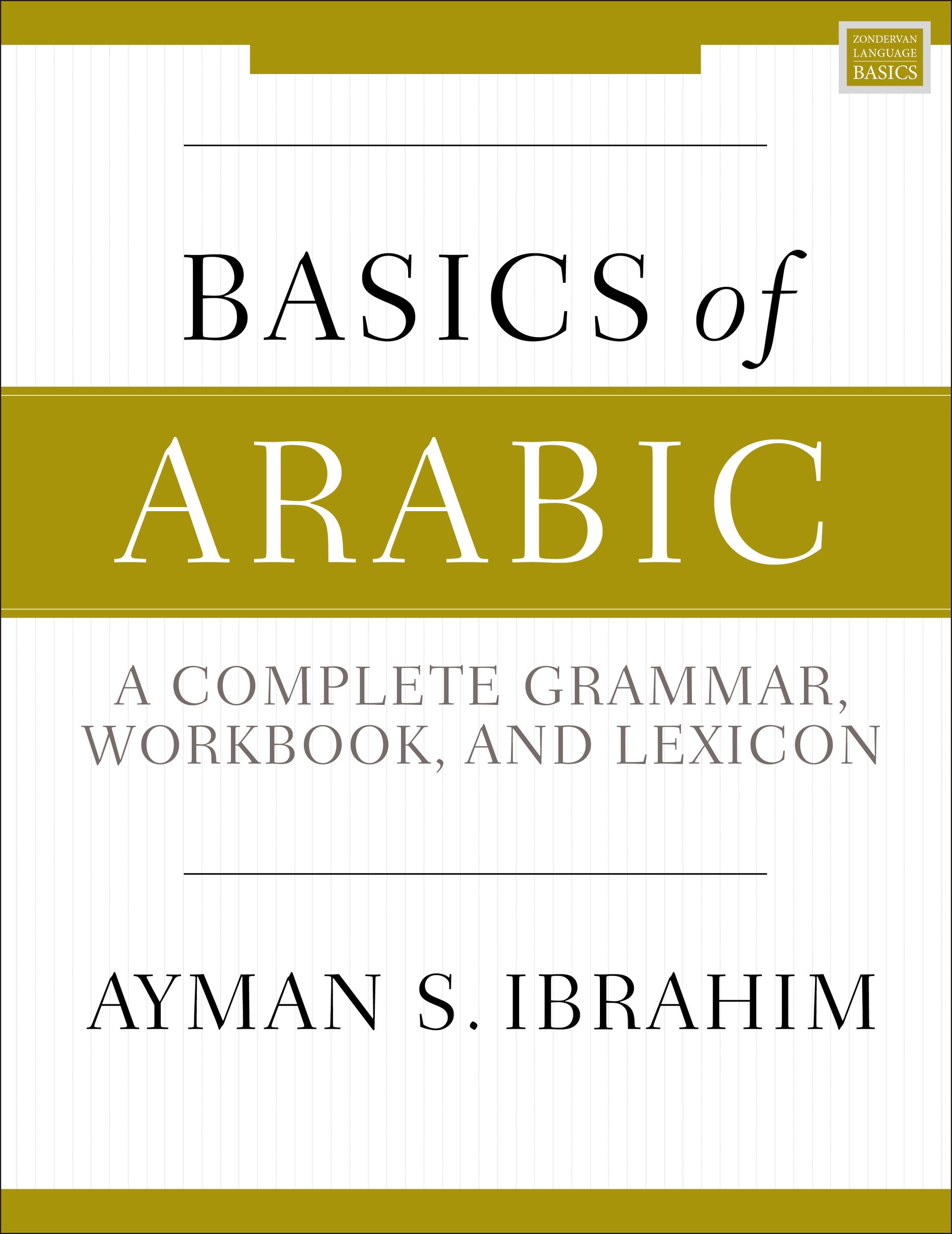 Basics of Arabic: A Complete Grammer, Workbook, and Lexicon