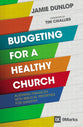 Budgeting For a Healthy Church - Aligning Finances With Biblical Priorities For Ministry (9marks Series)