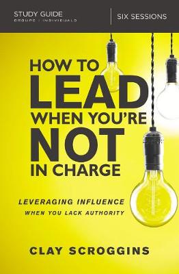 How to Lead When You're Not in Charge (Study Guide): Leveraging Influence When You Lack Authority