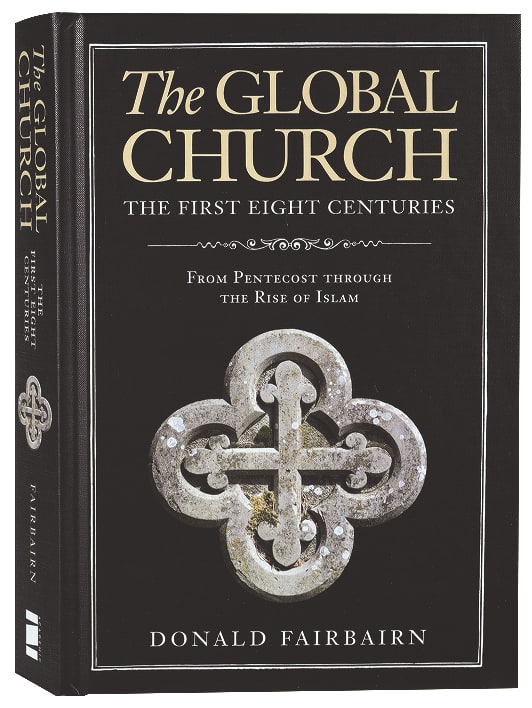 The Global Church---The First Eight Centuries: From Pentecost Through the Rise of Islam