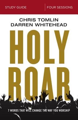 Holy Roar (Study Guide): Seven Words That Will Change the Way You Worship
