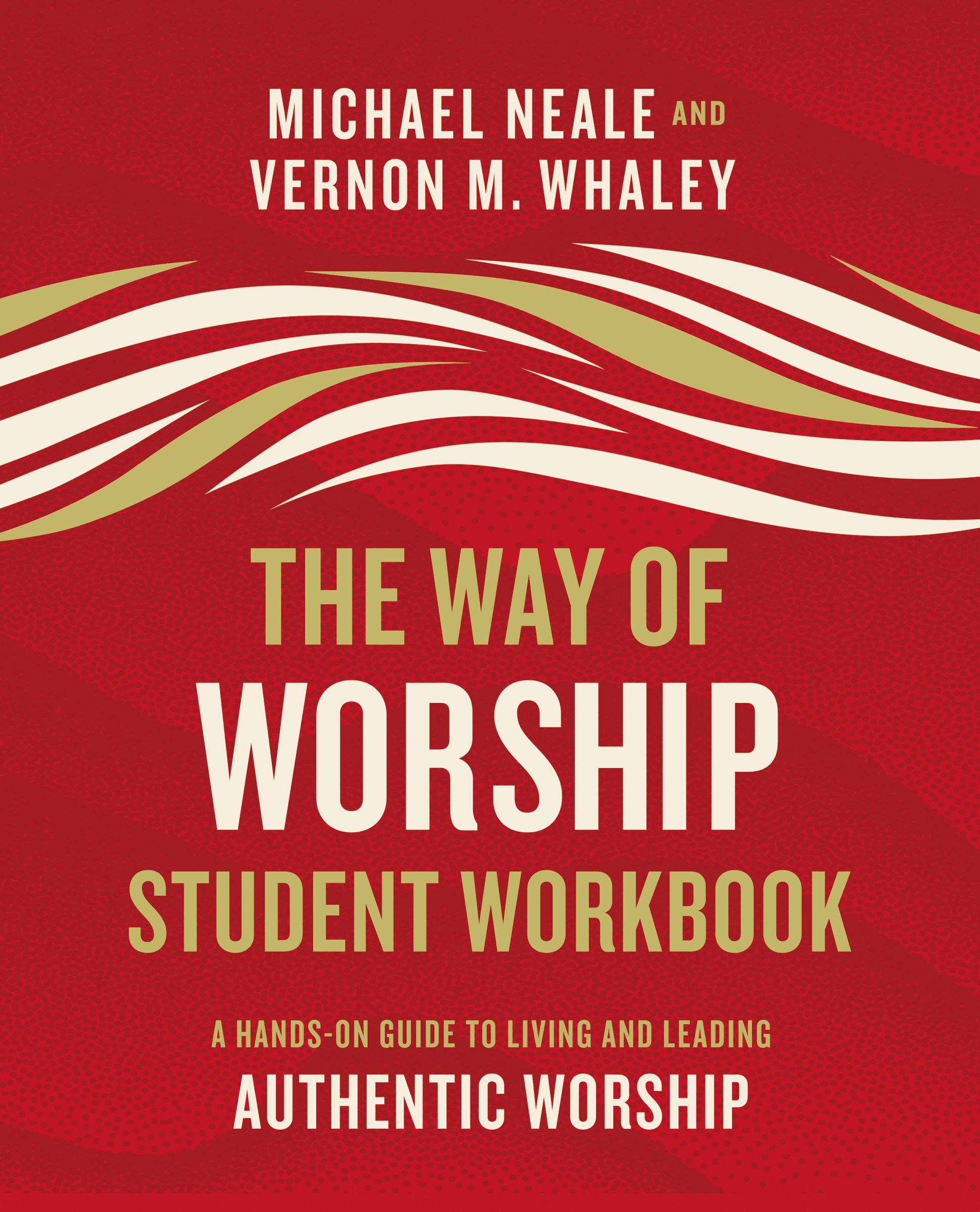The Way of Worship: A Hands-On Guide to Living and Leading Authentic Worship (Student Workbook)