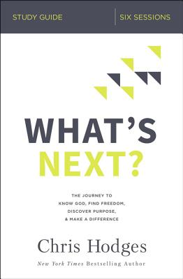 What's Next? (Study Guide): The Journey to Know God, Find Freedom, Discover Purpose, and Make a Difference