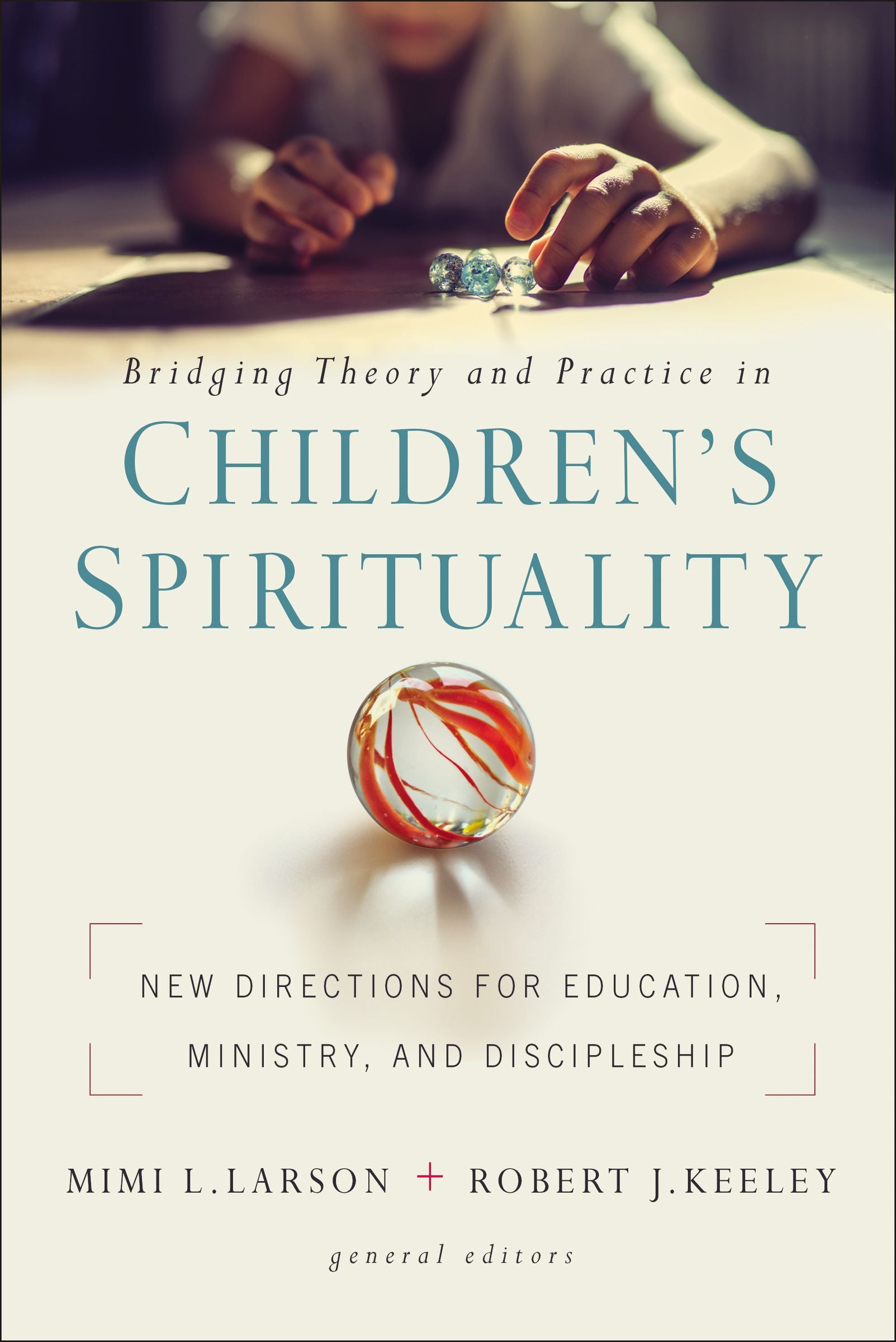 Bridging Theory and Practice in Children's Spirituality: New Directions For Education, Ministry, and Discipleship