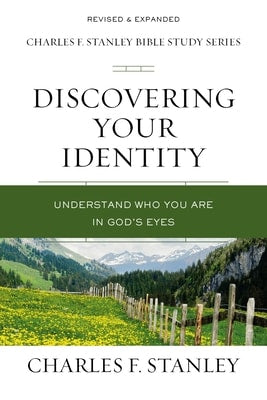 Discovering Your Identity: Understand Who You Are in God's Eyes (Charles F Stanley Bible Study Series)