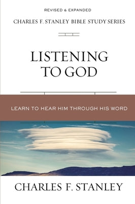 Listening to God: Biblical Foundations For Living the Christian Life (Charles F Stanley Bible Study Series)