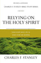 Relying on the Holy Spirit: Biblical Foundations For Living the Christian Life (Charles F Stanley Bible Study Series)