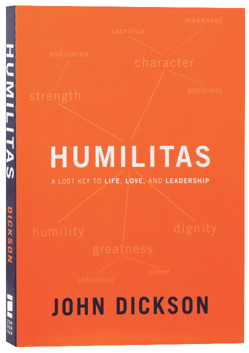 Humilitas: A Lost Key to Life, Love, and Leadership