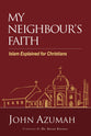 My Neighbour's Faith: Islam Explained For Christians
