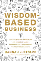 Wisdom-Based Business: Applying Biblical Principles and Evidence-Based Research For a Purposeful and Profitable Business