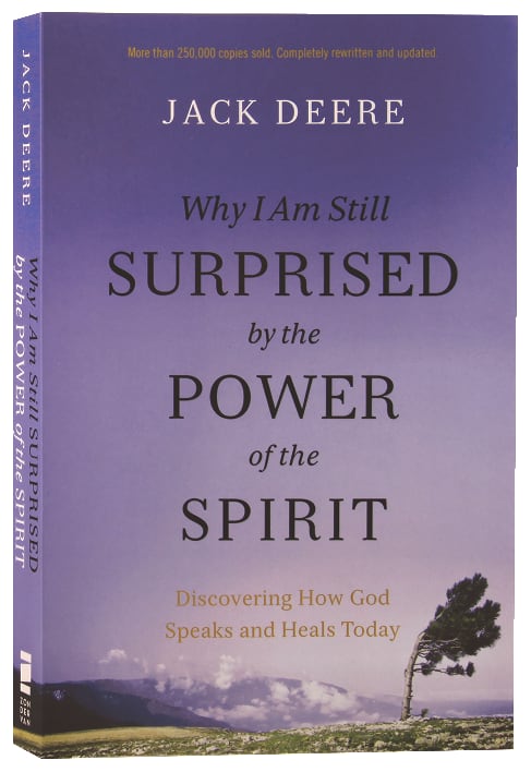 Why I Am Still Surprised By the Power of the Spirit: Discovering How God Speaks and Heals Today