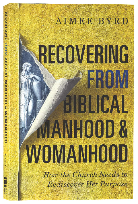 Recovering From Biblical Manhood and Womanhood: How the Church Needs to Rediscover Her Purpose