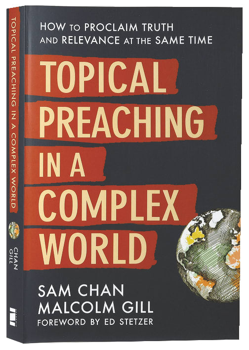 Topical Preaching in a Complex World: How to Proclaim Truth and Relevance At the Same Time