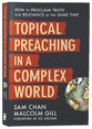 Topical Preaching in a Complex World: How to Proclaim Truth and Relevance At the Same Time