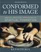 Conformed to His Image: Biblical, Practical Approaches to Spiritual Formation