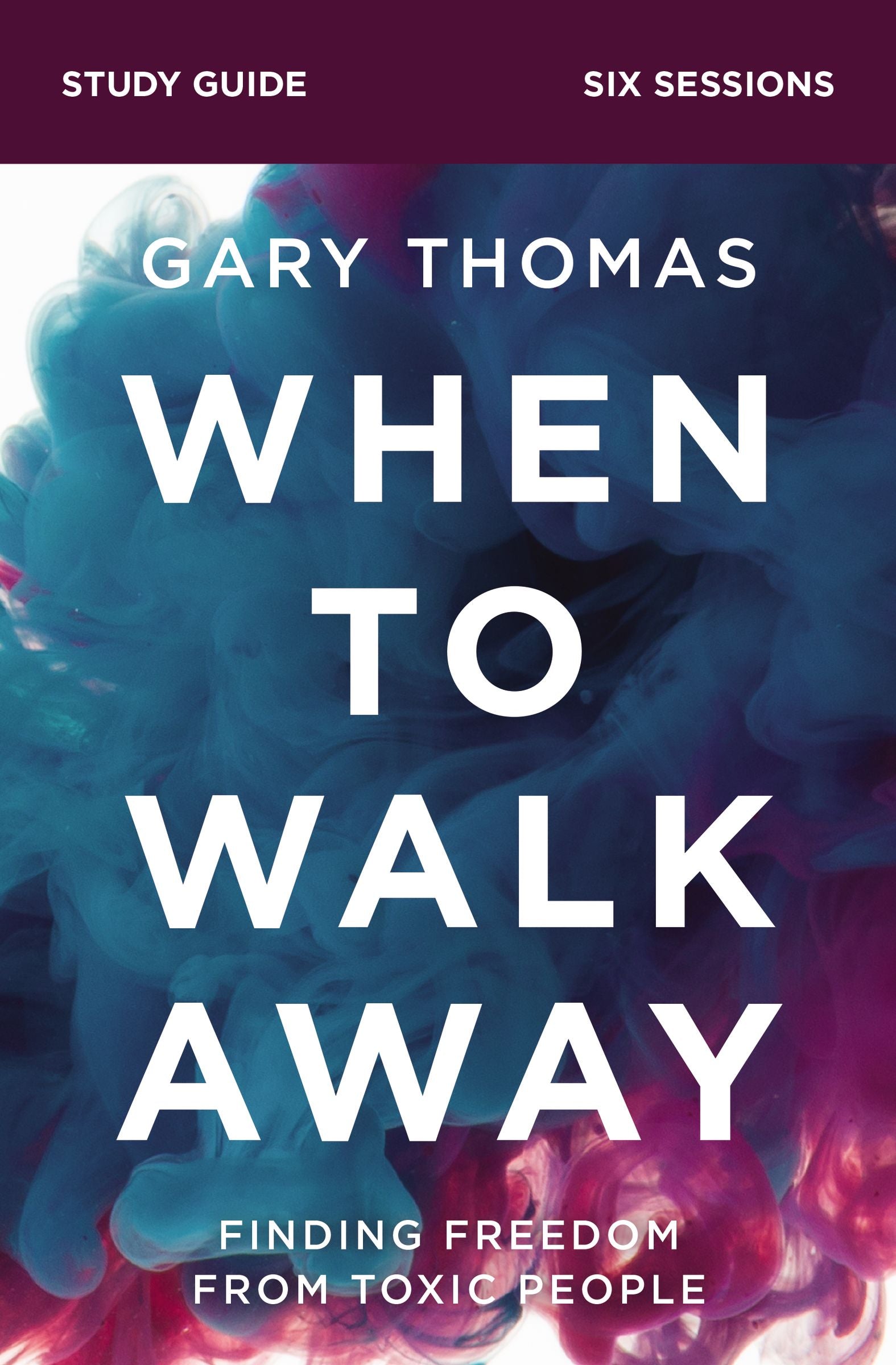 When to Walk Away (Study Guide): Finding Freedom From Toxic People