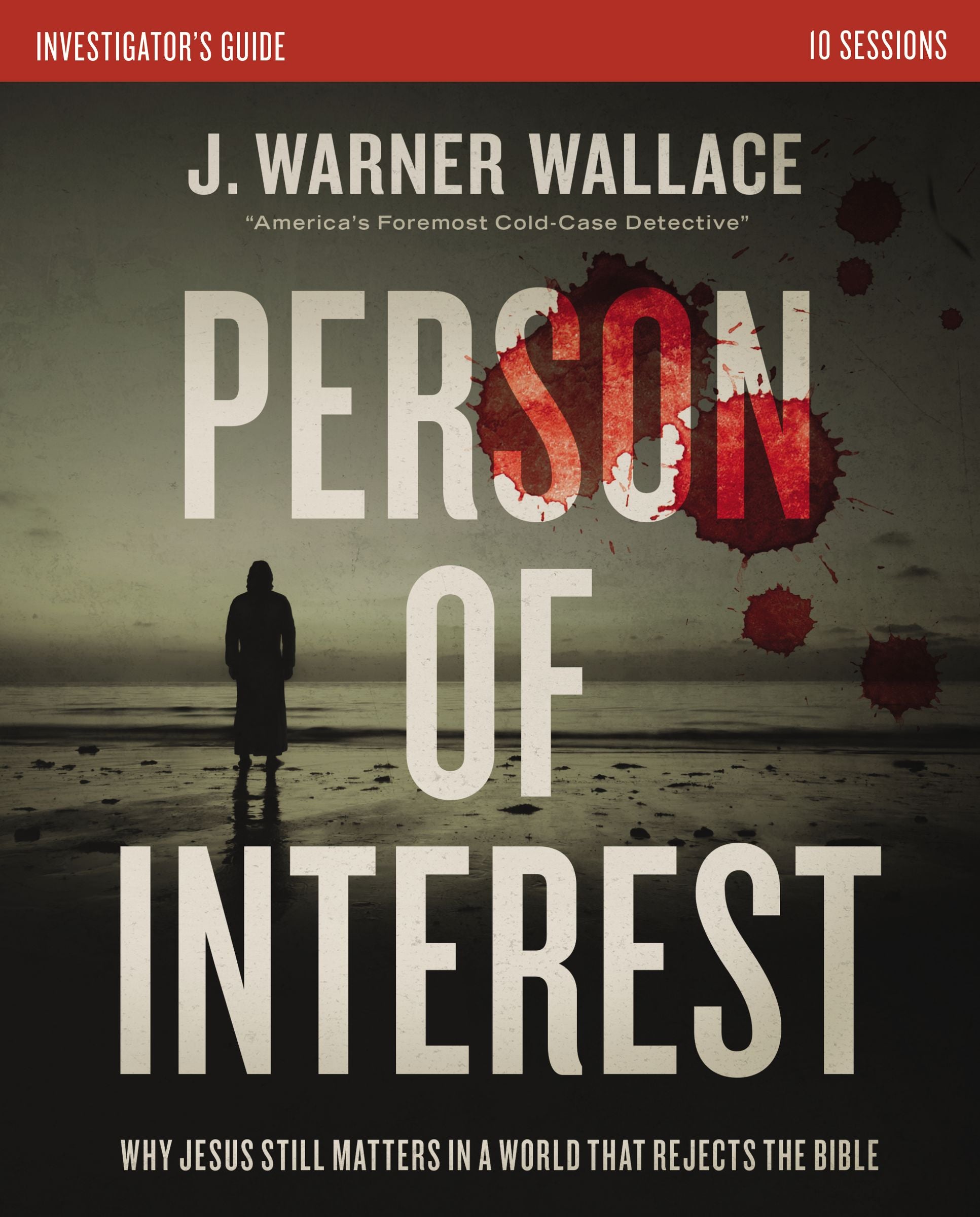 Person of Interest: Why Jesus Still Matters in a World That Rejects the Bible (Investigator's Guide)