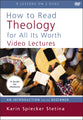 How to Read Theology For All Its Worth: An Introduction For the Beginner (Video Lectures)