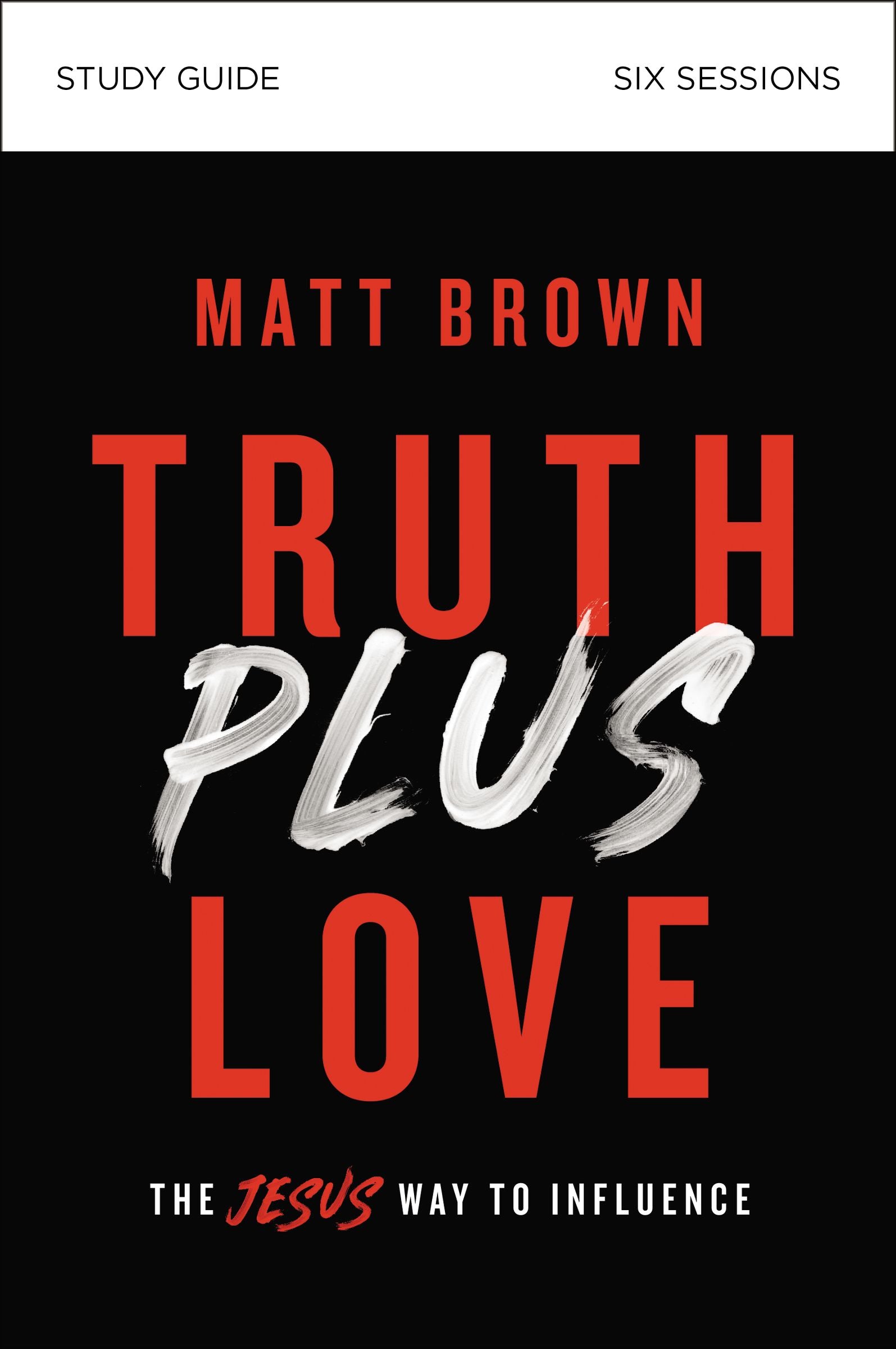 Truth Plus Love (Study Guide): The Jesus Way to Influence