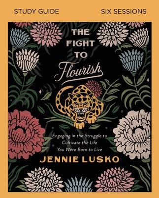 The Fight to Flourish (Study Guide): Learn to Live Fully Wherever You Are