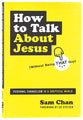 How to Talk About Jesus: Personal Evangelism in a Skeptical World (Without Being That Guy)